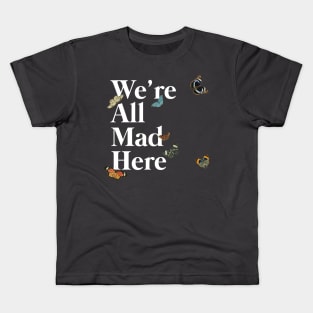 We're All Mad Here (white) Kids T-Shirt